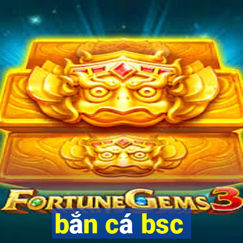 bắn cá bsc