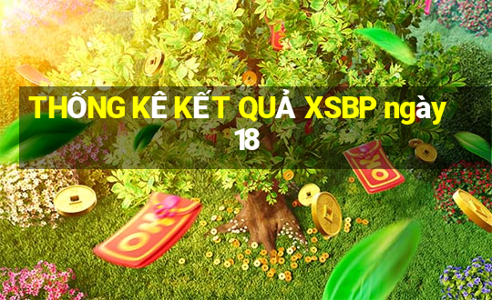 THỐNG KÊ KẾT QUẢ XSBP ngày 18