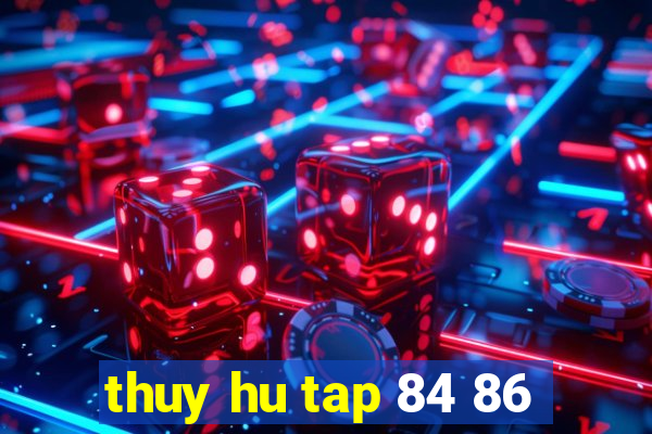 thuy hu tap 84 86