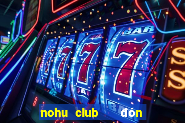 nohu club   đón đầu giàu sang