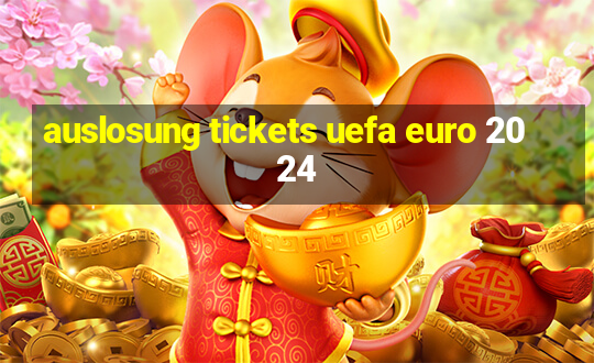 auslosung tickets uefa euro 2024