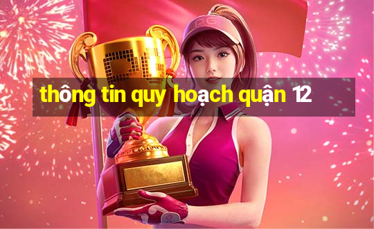 thông tin quy hoạch quận 12