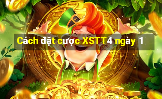 Cách đặt cược XSTT4 ngày 1