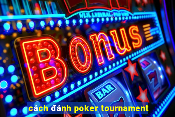 cách đánh poker tournament