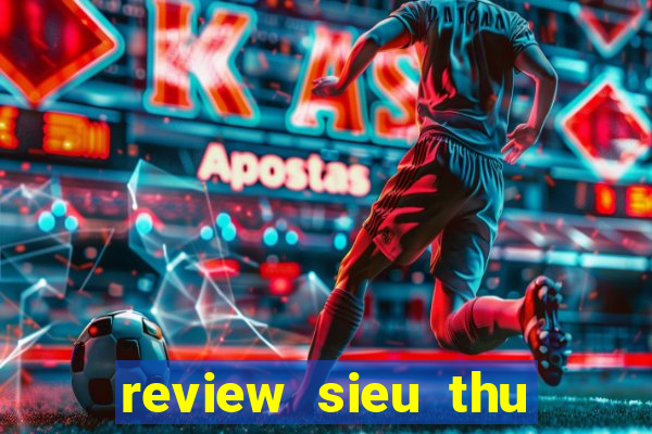 review sieu thu cuong no