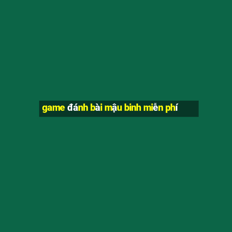 game đánh bài mậu binh miễn phí