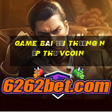 game bài đổi thưởng nạp thẻ vcoin