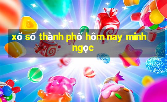 xổ số thành phố hôm nay minh ngọc