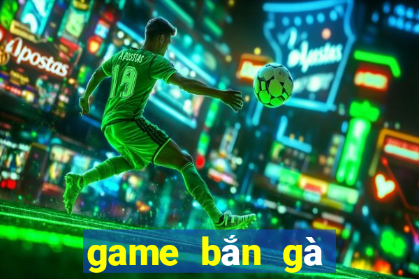 game bắn gà ngày xưa