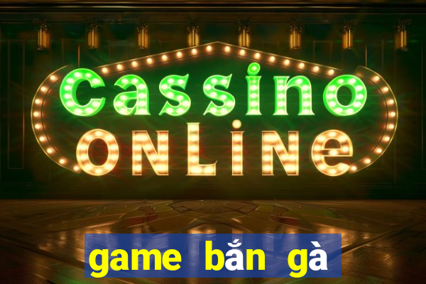 game bắn gà ngày xưa