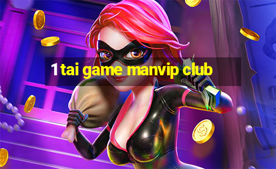 1 tai game manvip club