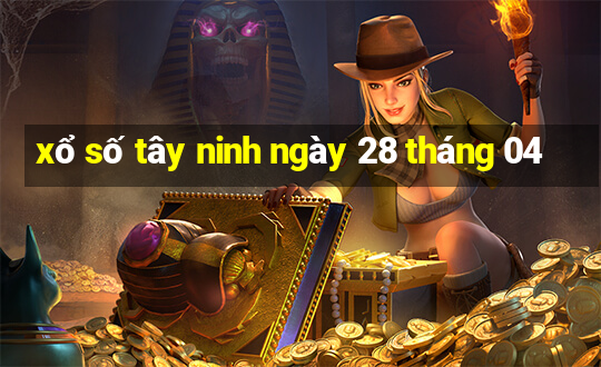 xổ số tây ninh ngày 28 tháng 04