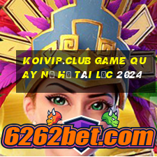 koivip.club game quay nổ hũ tài lộc 2024