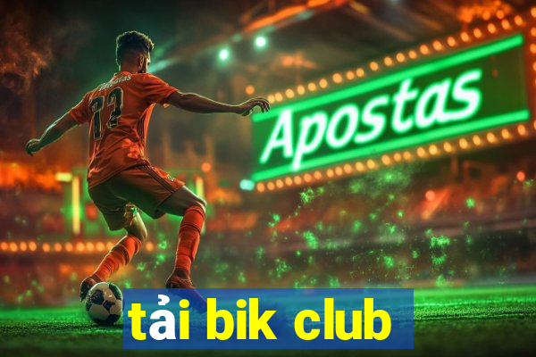 tải bik club