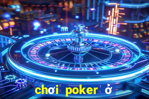 chơi poker ở hà nội