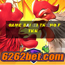 game bài đổi thưởng ftkh