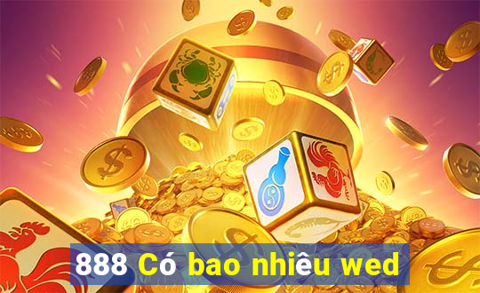 888 Có bao nhiêu wed