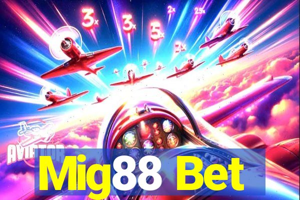 Mig88 Bet