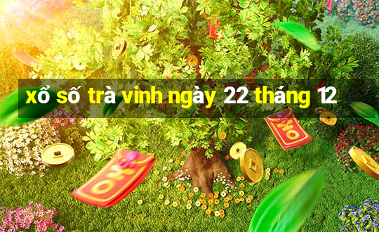 xổ số trà vinh ngày 22 tháng 12