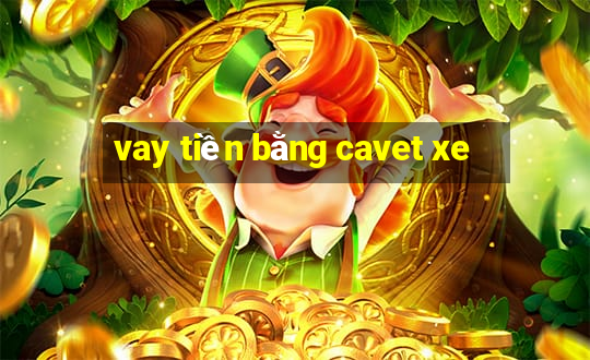 vay tiền bằng cavet xe