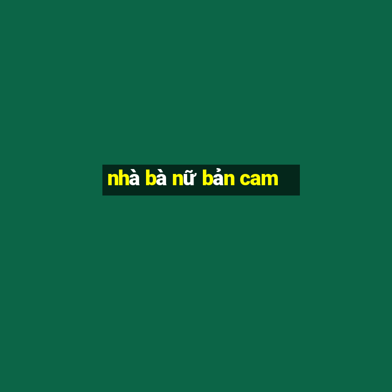 nhà bà nữ bản cam