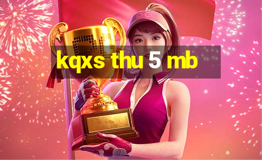 kqxs thu 5 mb