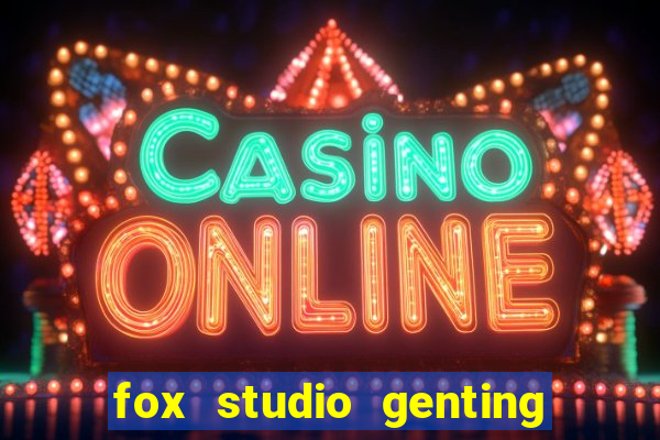 fox studio genting opening date