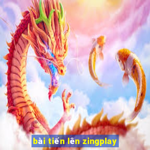 bài tiến lên zingplay