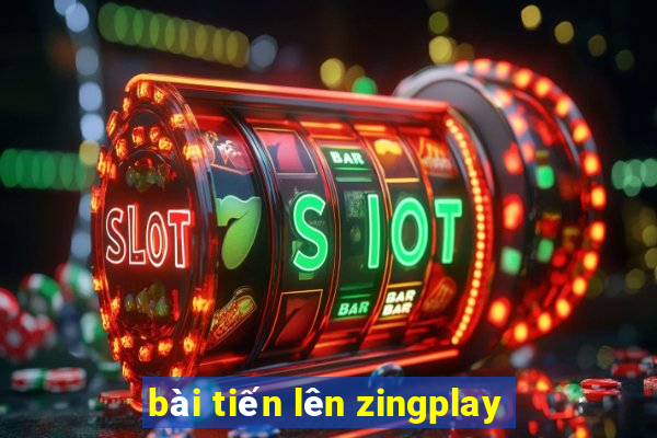 bài tiến lên zingplay