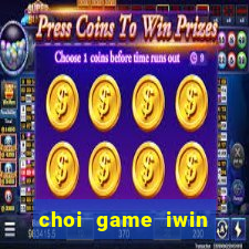 choi game iwin online truc tuyen