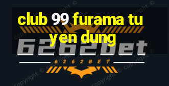 club 99 furama tuyen dung