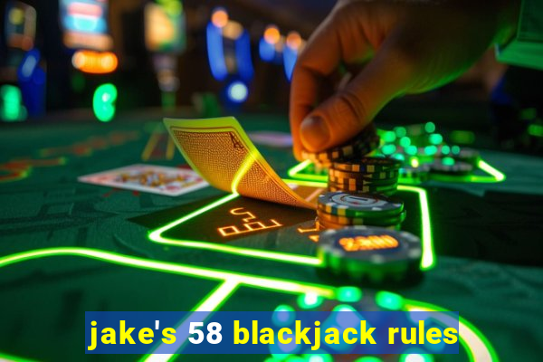 jake's 58 blackjack rules