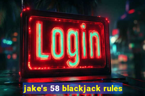 jake's 58 blackjack rules