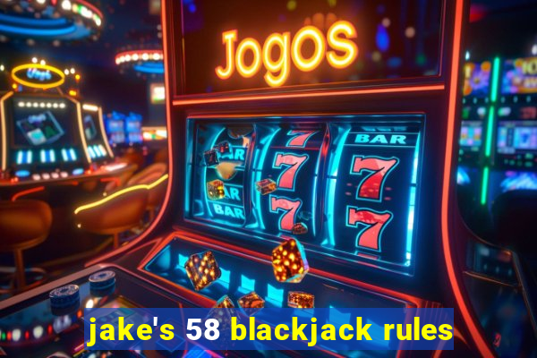 jake's 58 blackjack rules