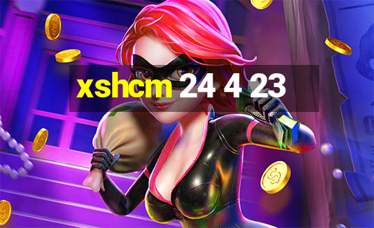 xshcm 24 4 23