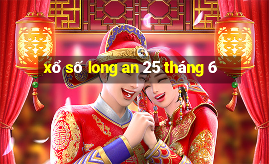 xổ số long an 25 tháng 6