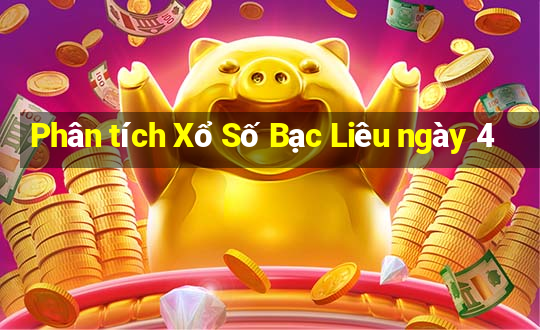 Phân tích Xổ Số Bạc Liêu ngày 4