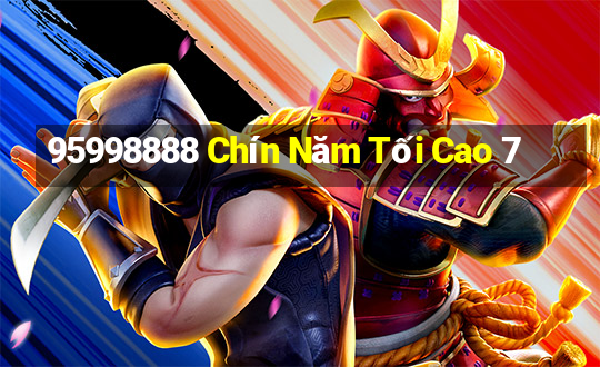 95998888 Chín Năm Tối Cao 7