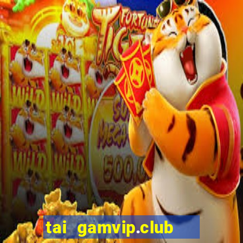 tai gamvip.club   cổng game quốc tế