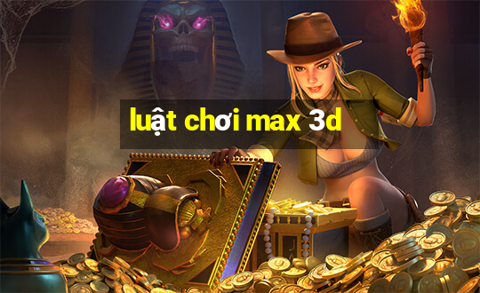 luật chơi max 3d