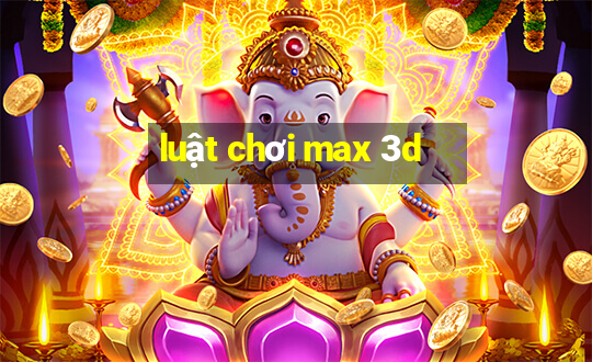 luật chơi max 3d