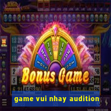 game vui nhay audition