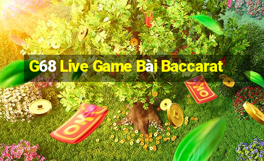 G68 Live Game Bài Baccarat