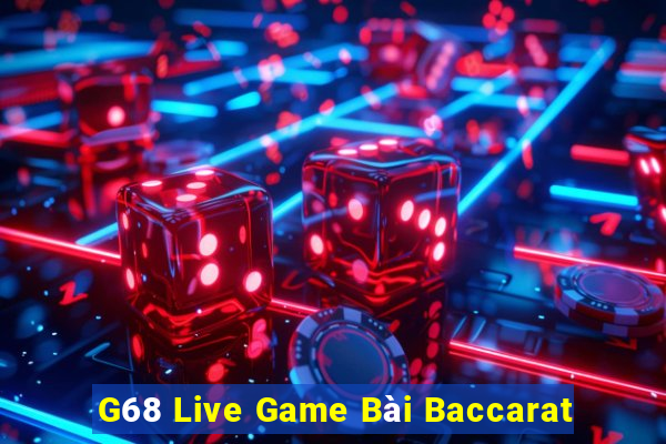 G68 Live Game Bài Baccarat