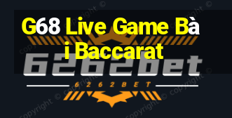 G68 Live Game Bài Baccarat