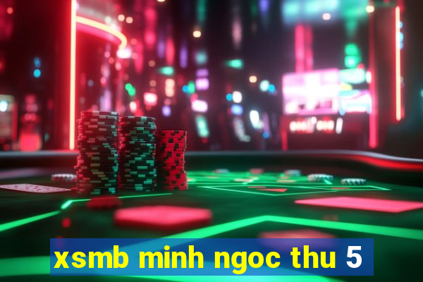 xsmb minh ngoc thu 5