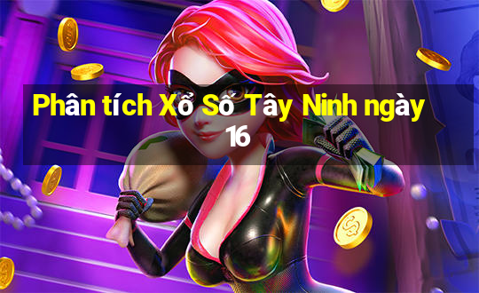 Phân tích Xổ Số Tây Ninh ngày 16