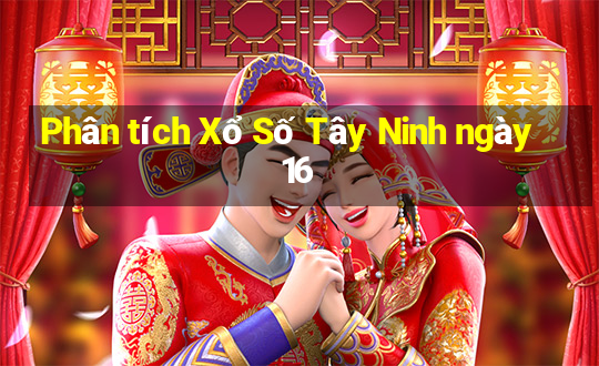 Phân tích Xổ Số Tây Ninh ngày 16