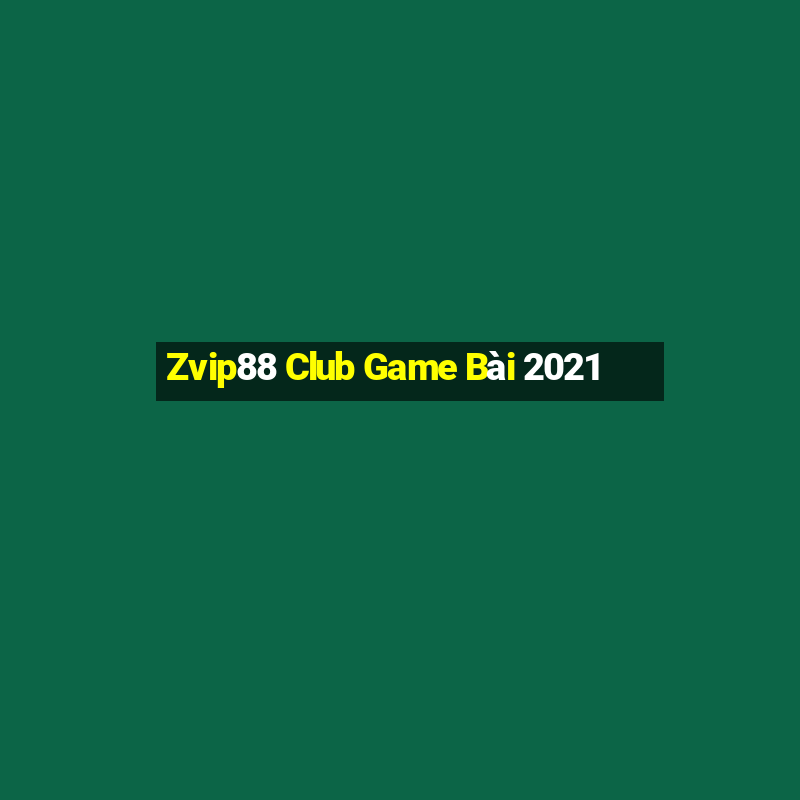 Zvip88 Club Game Bài 2021