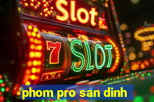 phom pro san dinh